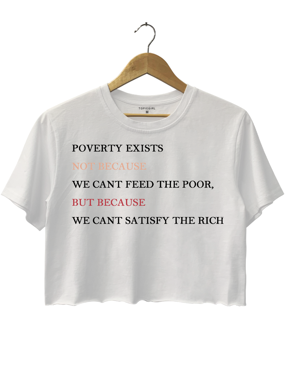 Poverly Exists Not Because We Cant Feed The Poorbut Because We Cant SatisfvThe Rich Crop Top