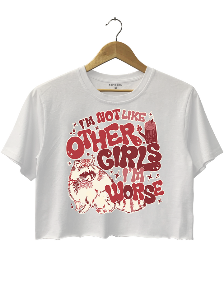 Im Not Like Other Giris lm Worse Crop Top