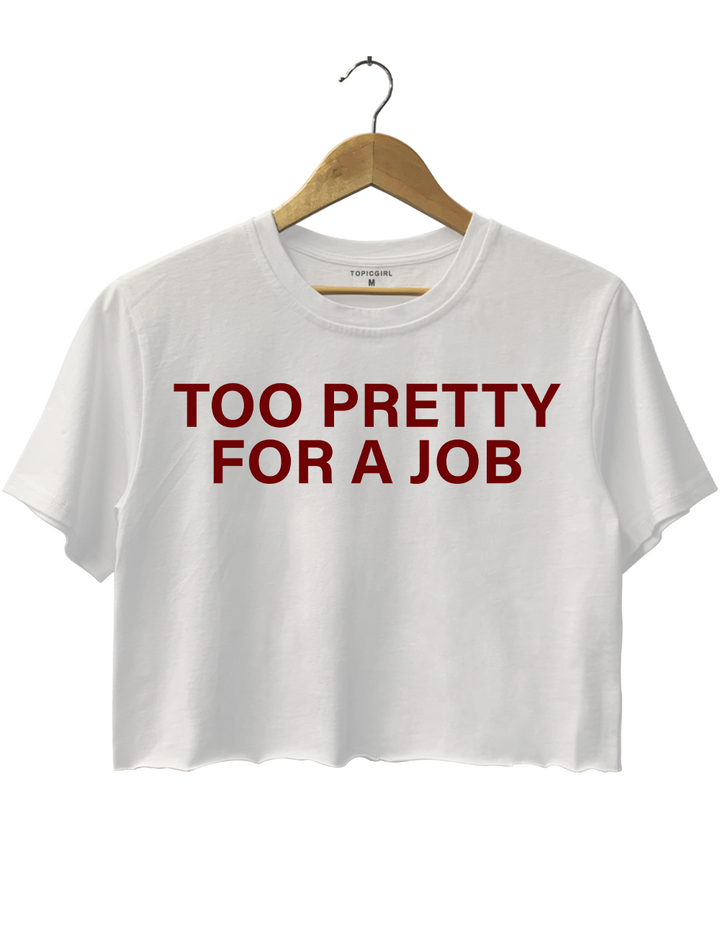 Too Fretly For A Job Crop Top