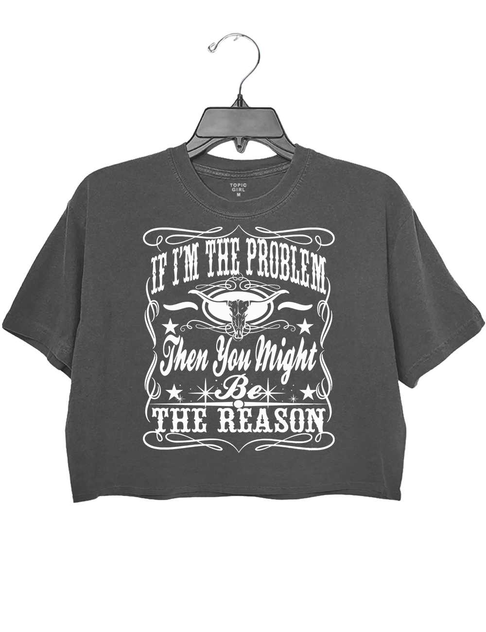 If I'm The Problem Then You Might Be The Reason Crop Top