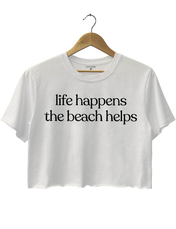 Life Happens The Beach Helps Crop Top