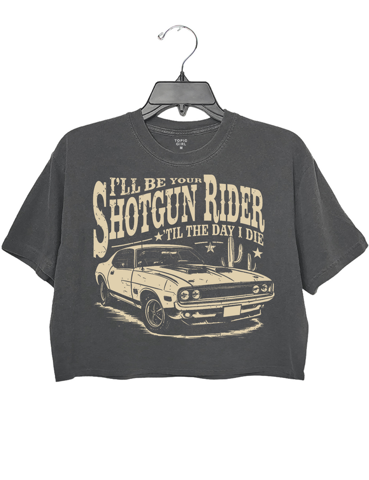 I'll Be Your Shotgun Rider Till the Day I Die Crop Top