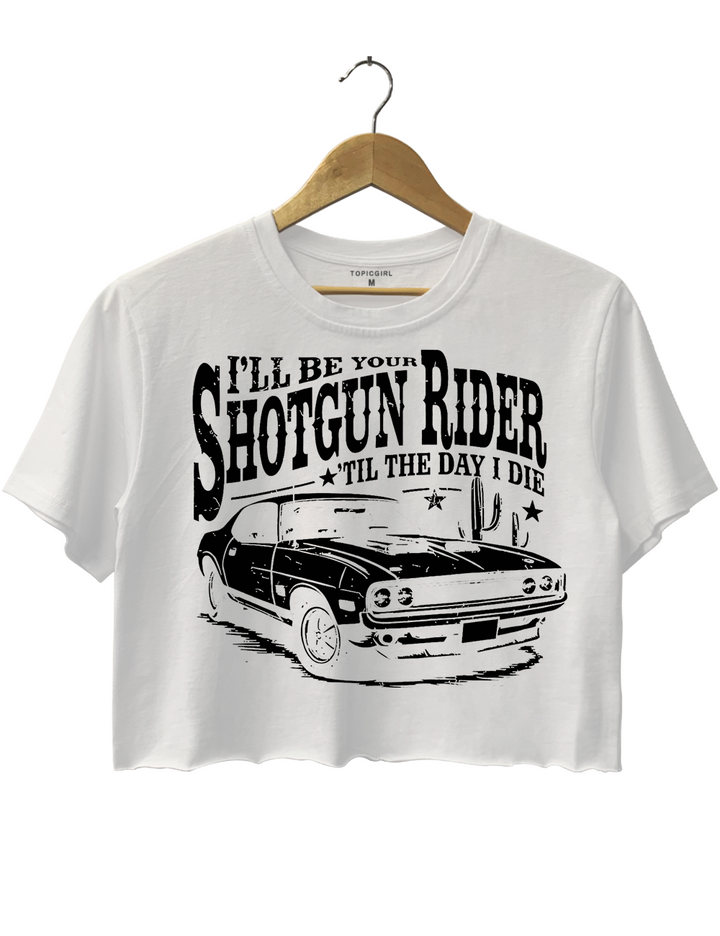 I'll Be Your Shotgun Rider Till the Day I Die Crop Top