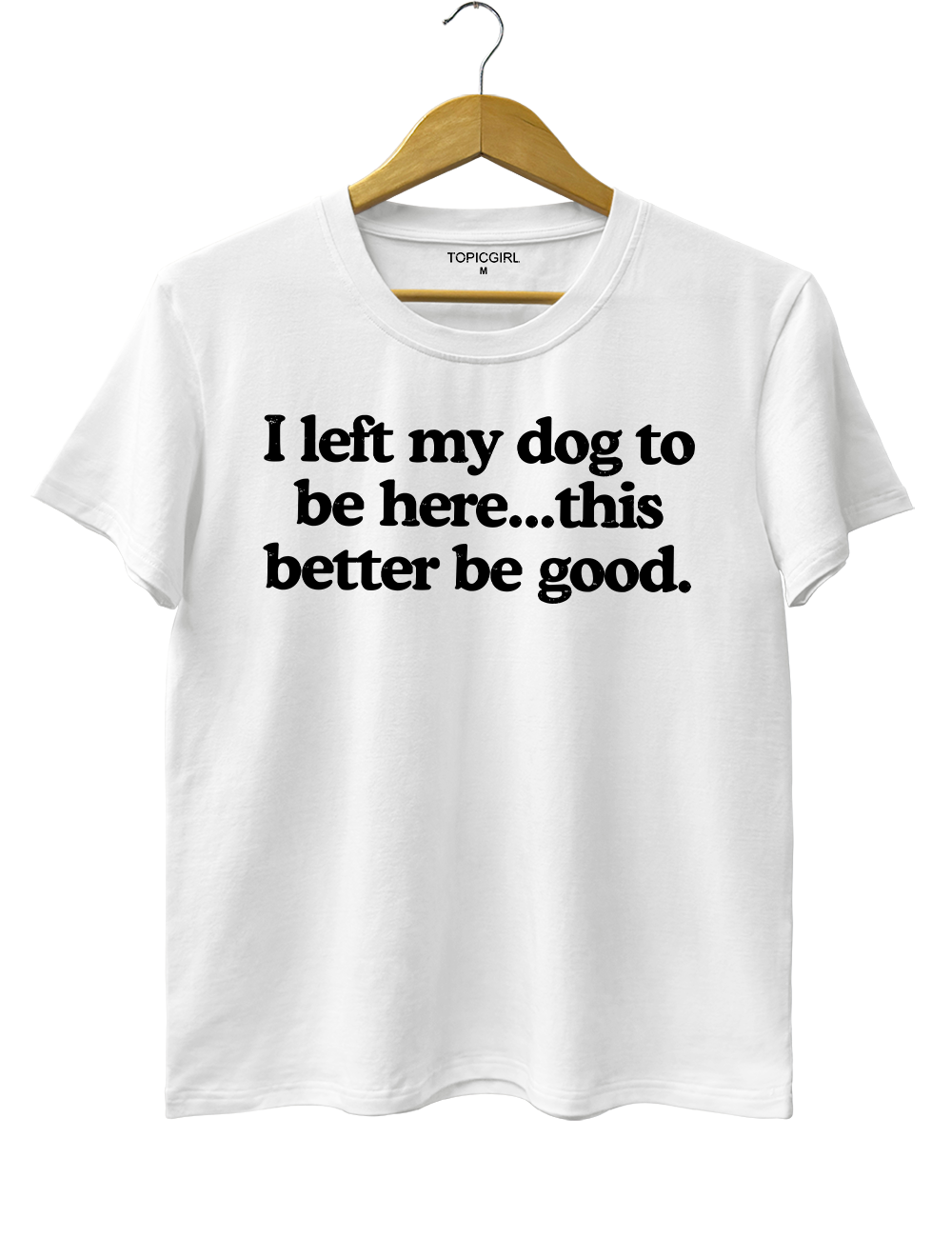 I Left My Dog To Be Here This Better Be Good Tank Top