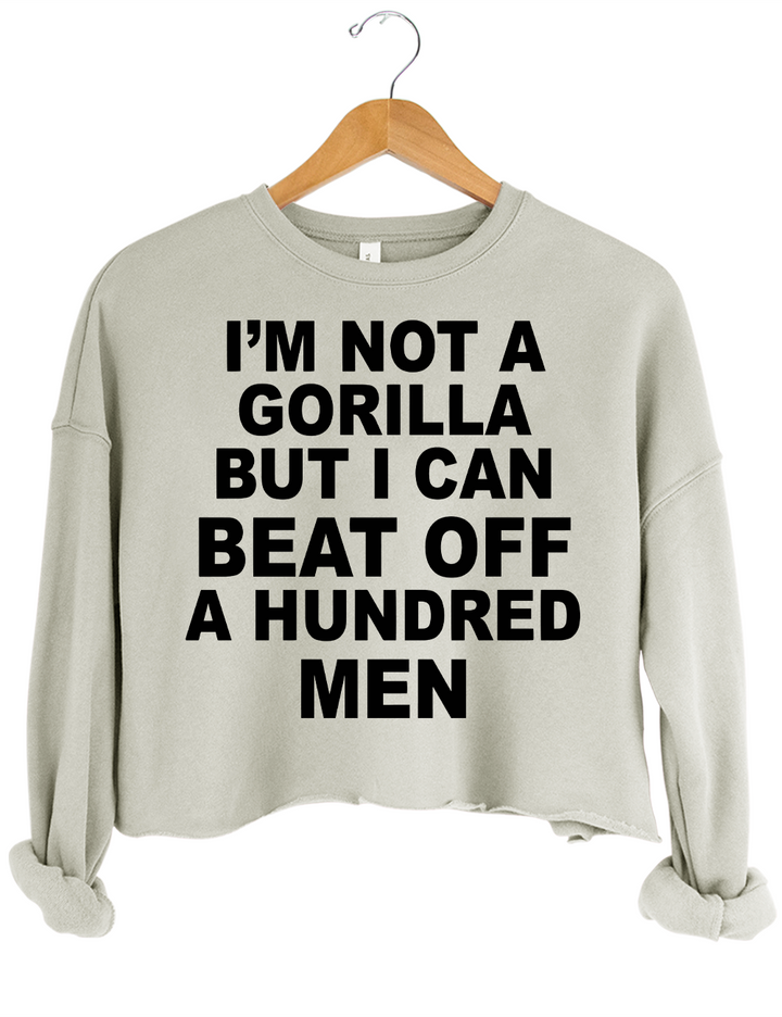 Im Not A Gorilla But I Can Beat Off A Hundred Men Crop Top