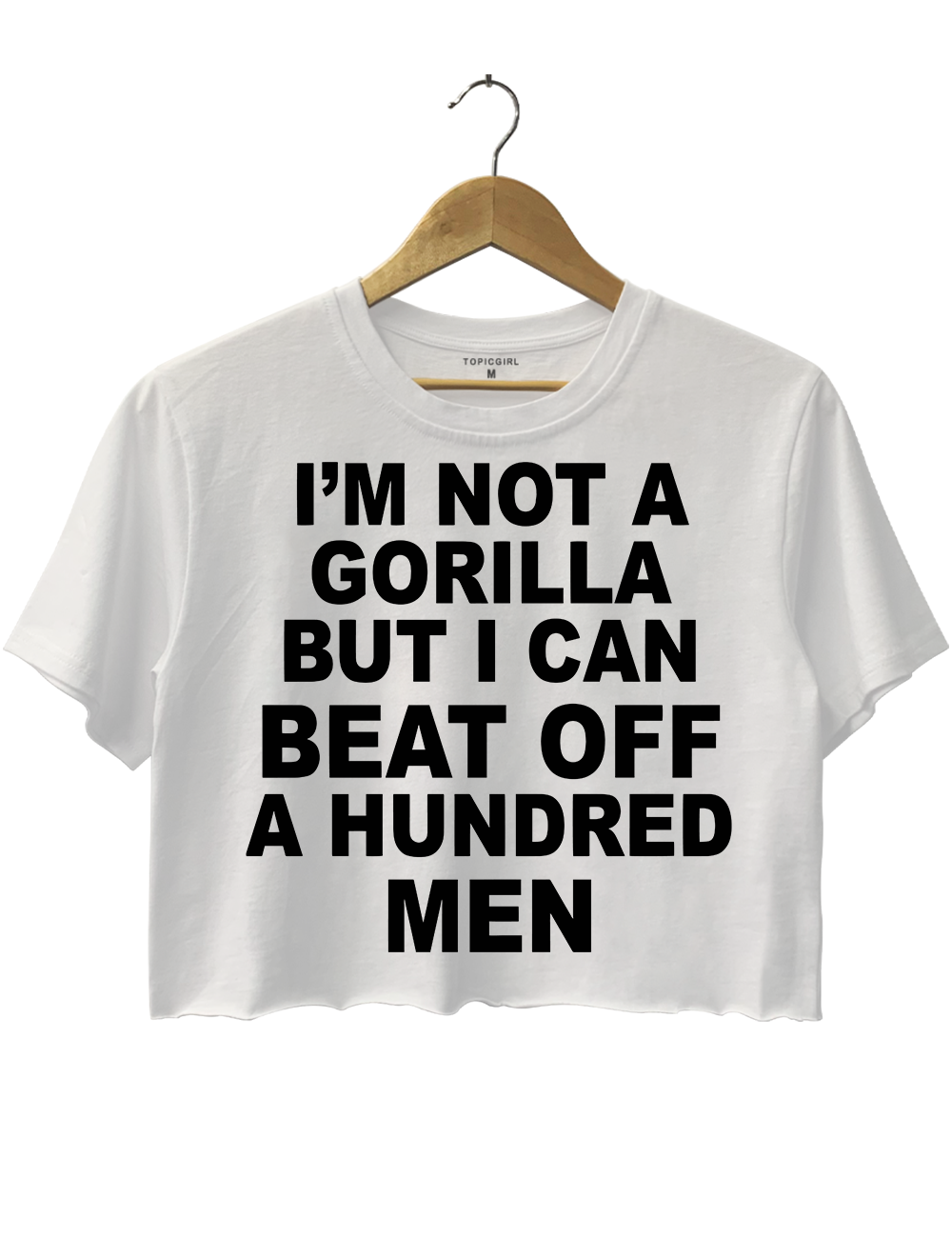 Im Not A Gorilla But I Can Beat Off A Hundred Men Crop Top