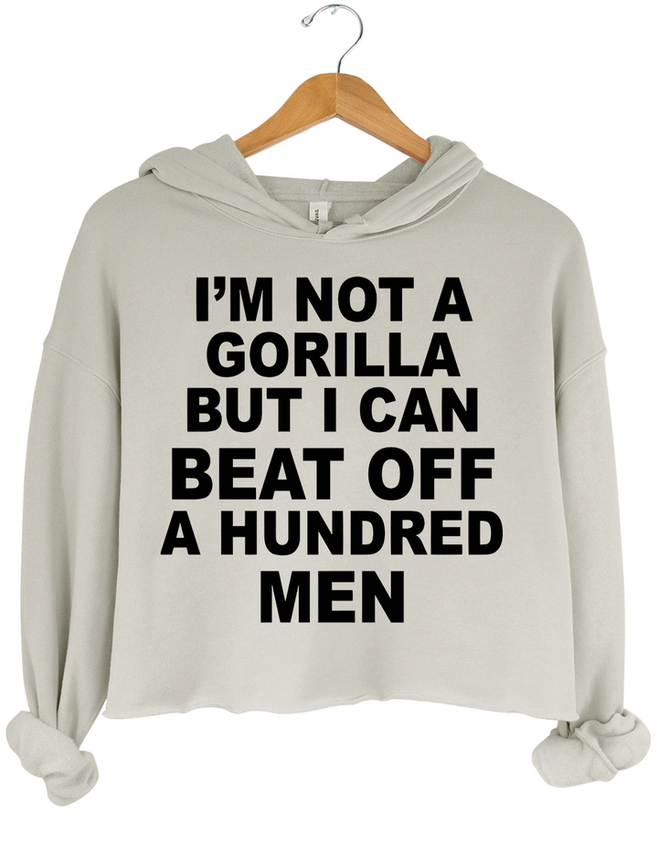 Im Not A Gorilla But I Can Beat Off A Hundred Men Crop Top