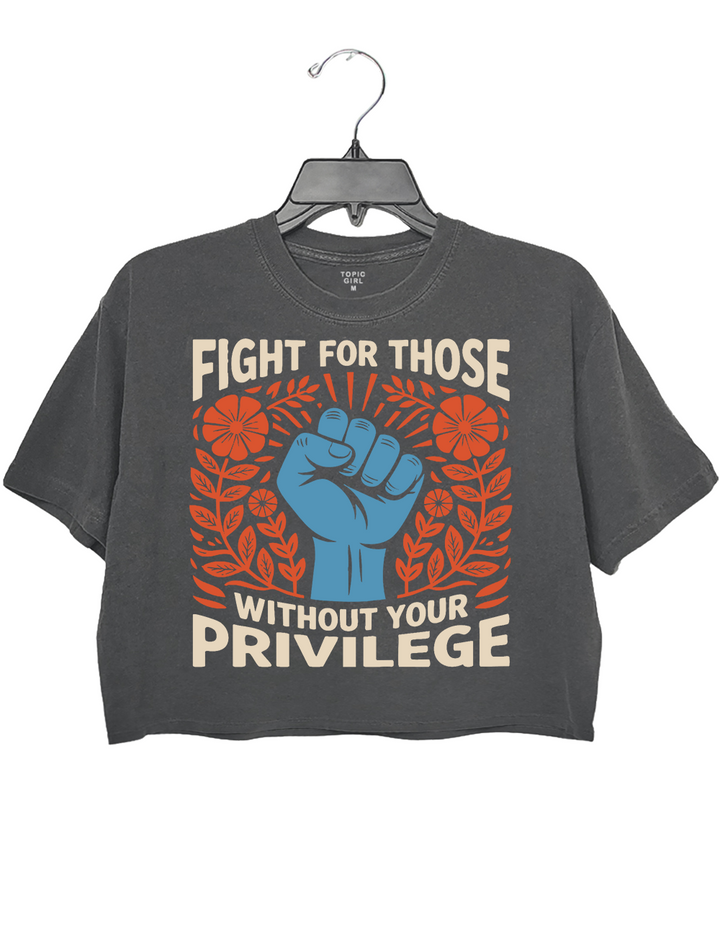 Fight For Those Without Your Privilege Crop Top