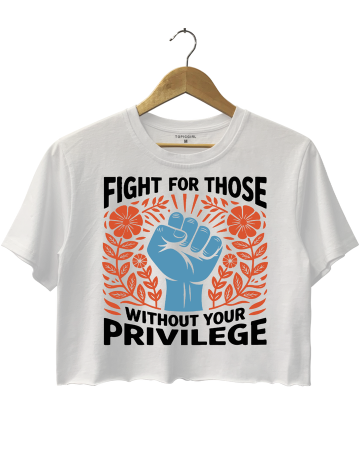 Fight For Those Without Your Privilege Crop Top