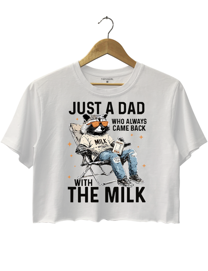 Just A Dad Who Always Came Back With The Milk Crop Top