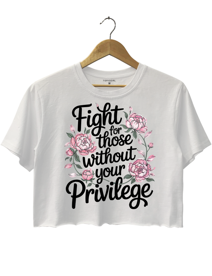 Fight For Those Without Your Privilege Crop Top