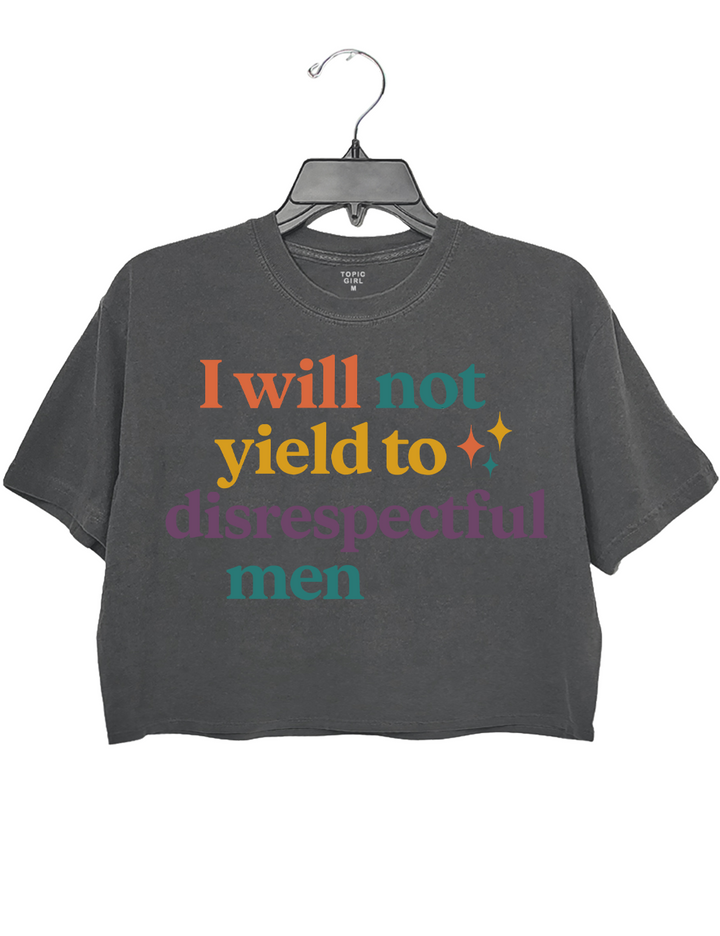 I Will Not Yield to Disrespectful Men Crop Top