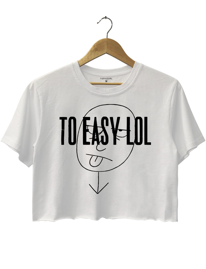 To Easy Lol Crop Top