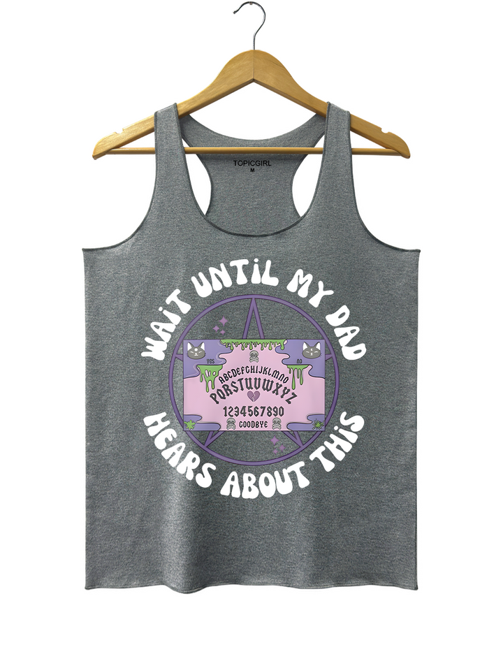 Wait Until My Dad Hears About This Tank Top