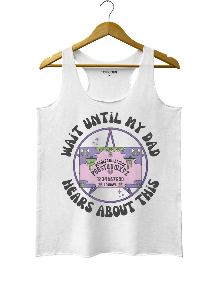 Wait Until My Dad Hears About This Tank Top