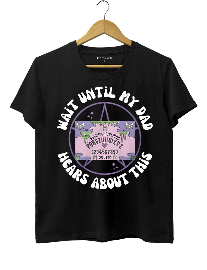 Wait Until My Dad Hears About This Tee