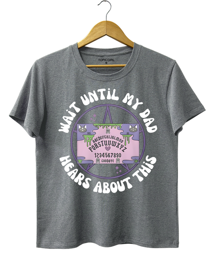 Wait Until My Dad Hears About This Tee