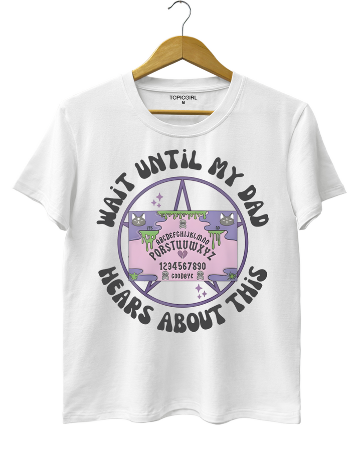 Wait Until My Dad Hears About This Tee