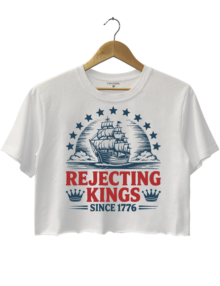 Rejecting kings Since 1776 Crop Top