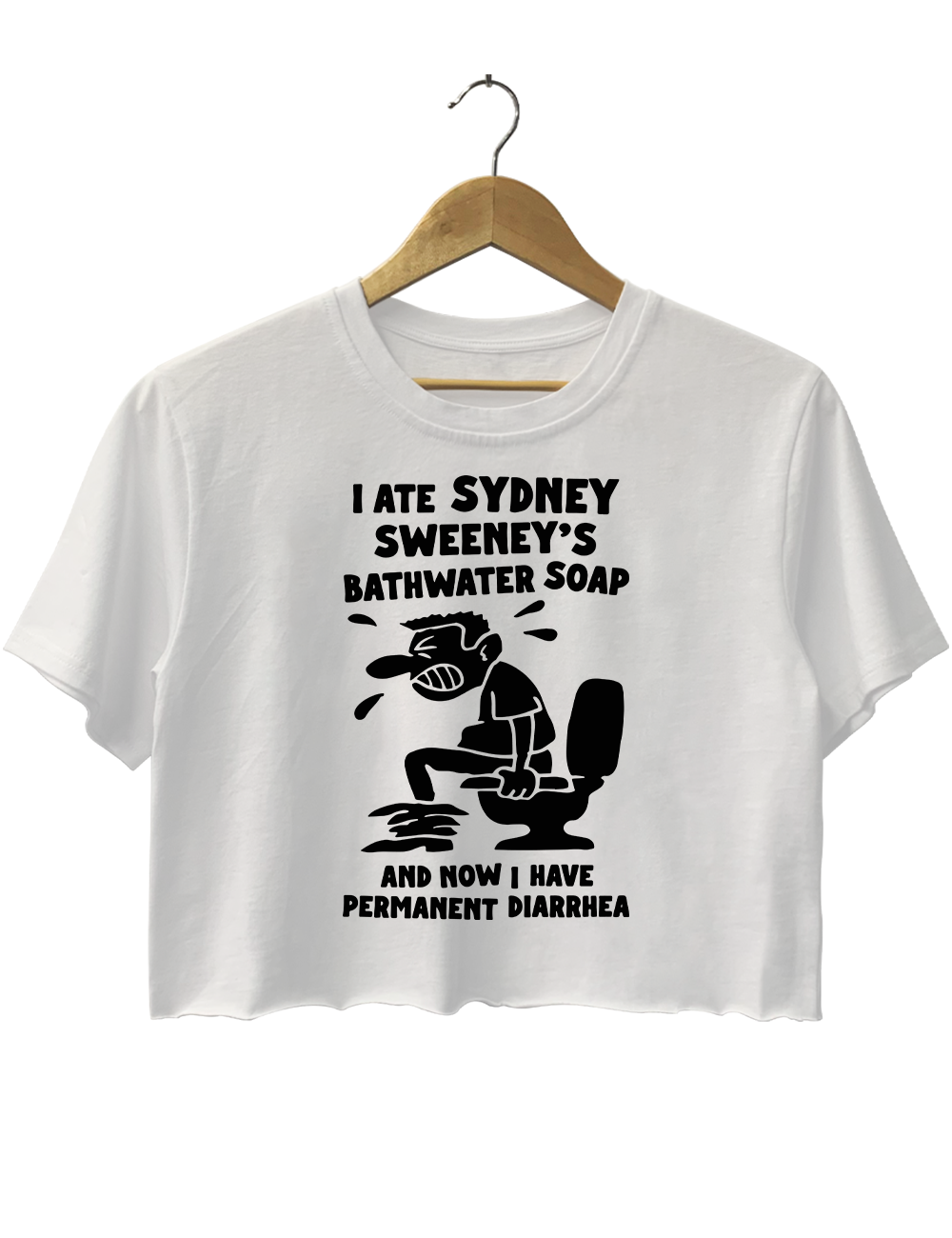 I Ate Sydney sweeney Bathwater Soap and now i have permanent diarrhea Crop Top