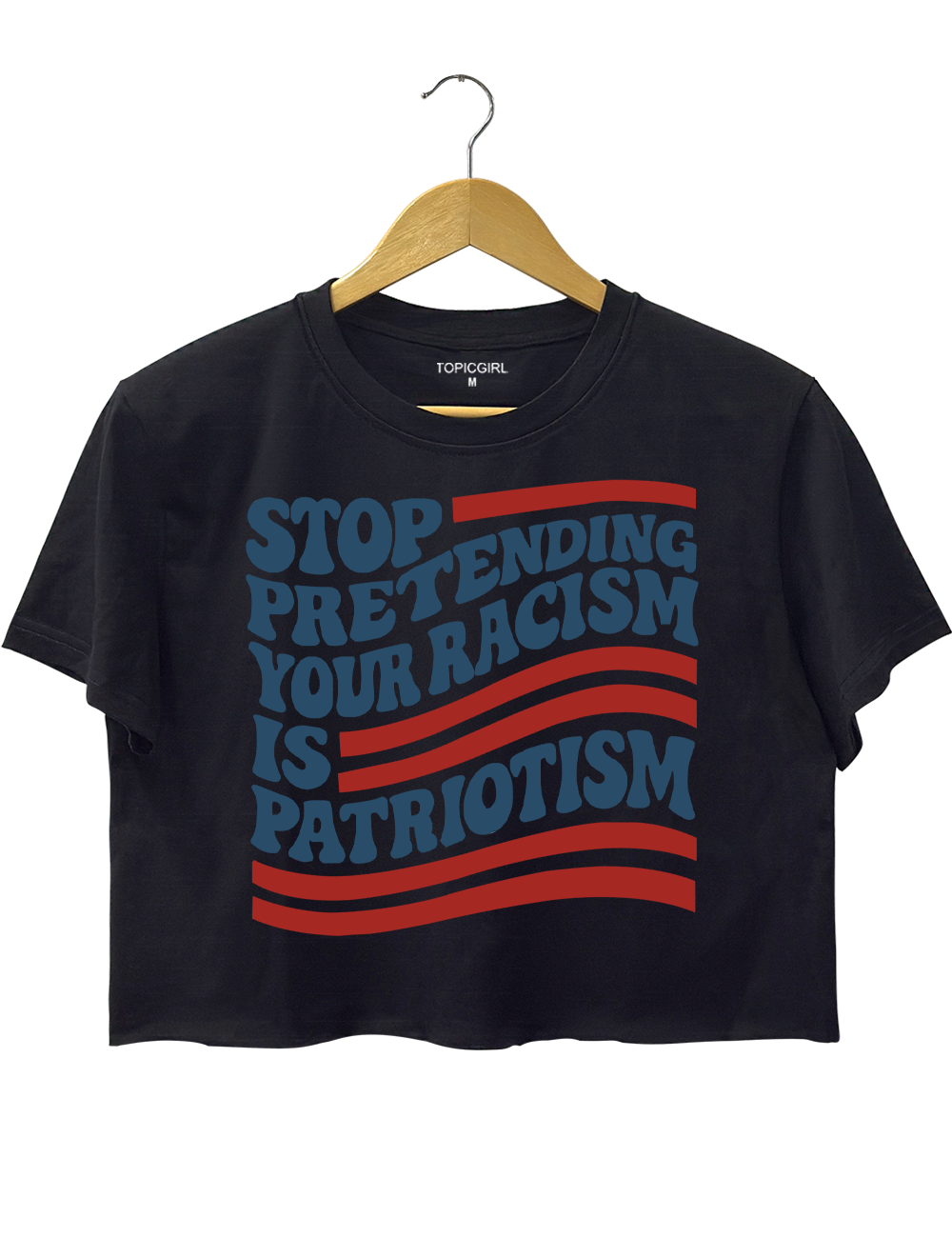 Stop Pretending Your Racism ls Patriotism Crop Top
