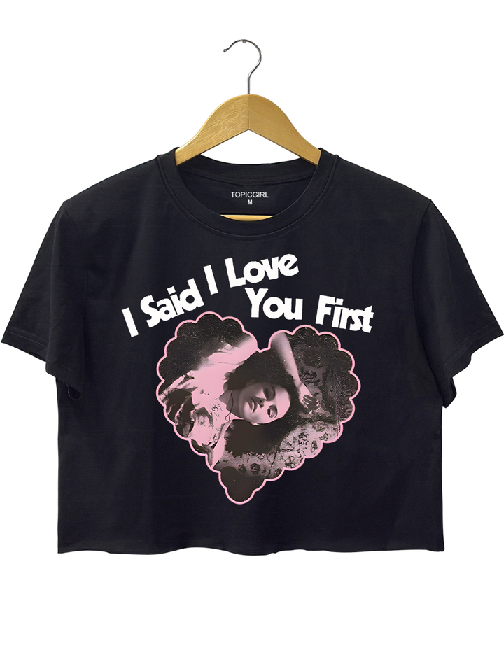 I Said l Love You First Crop Top