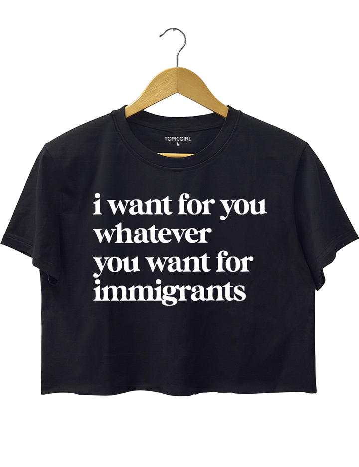 Defend lmmigrants l want for you whatever you want for immigrants Crop Top