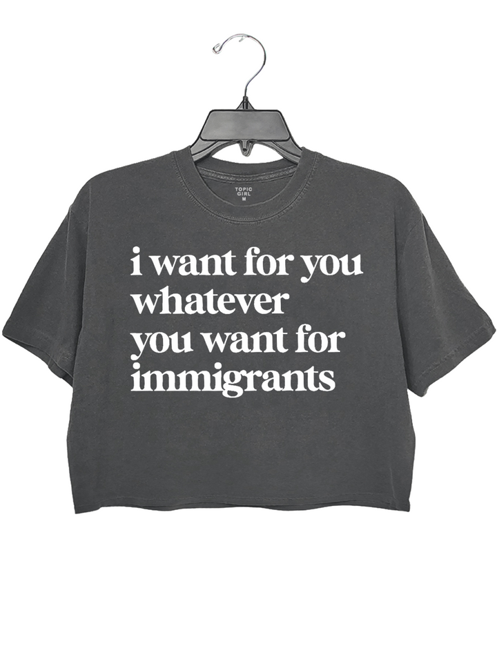Defend lmmigrants l want for you whatever you want for immigrants Crop Top