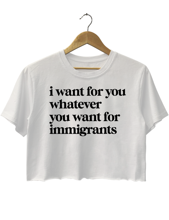 Defend lmmigrants l want for you whatever you want for immigrants Crop Top