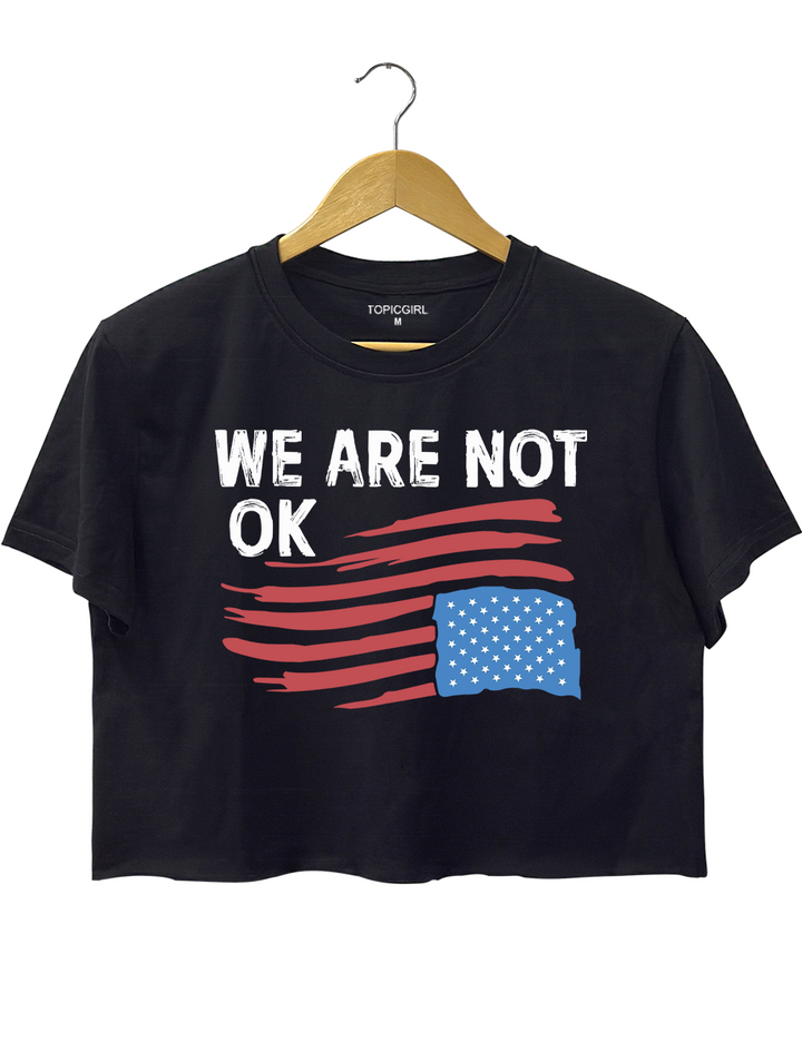 We Are Not OK Crop Top