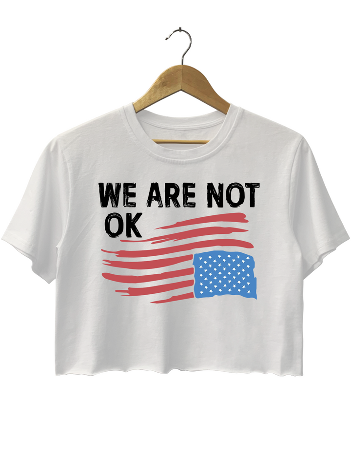We Are Not OK Crop Top