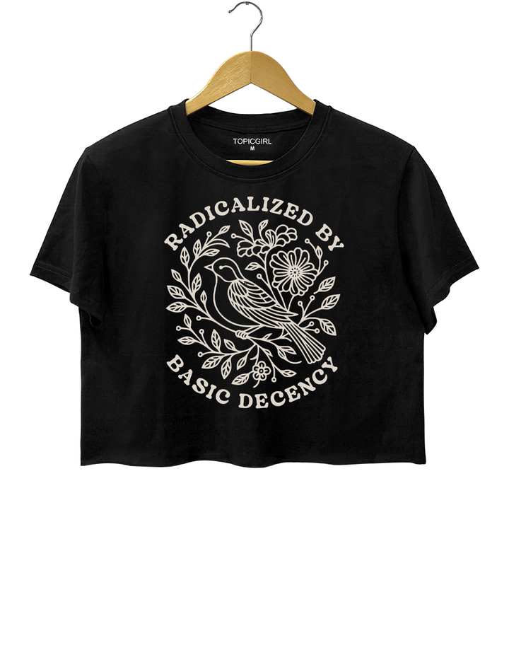 Radicalized by Basic Decency Crop Top