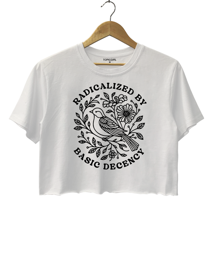 Radicalized by Basic Decency Crop Top