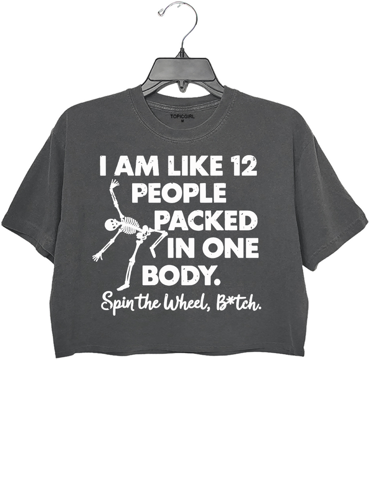 I'm Like 12 People Packed In One Body Spin The wheel Bitch Crop Top