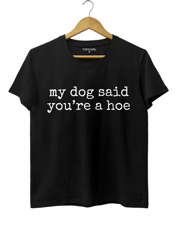 My Dog Said You're a Hoe
