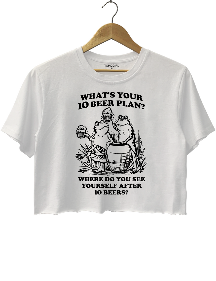 What's Your 10 Beer Plan? Where Do You See Yourself Aiter 10 Beers?