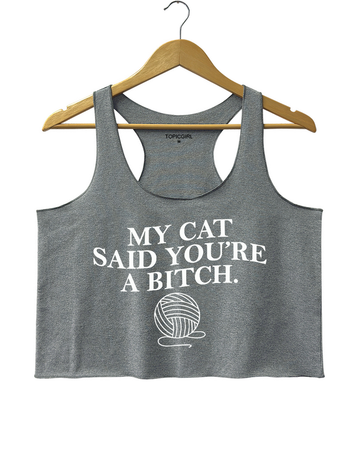 My Cat Said Youre a Bitch Crop Tank Top