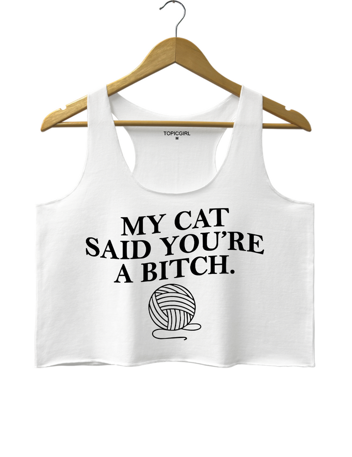 My Cat Said Youre a Bitch Crop Tank Top