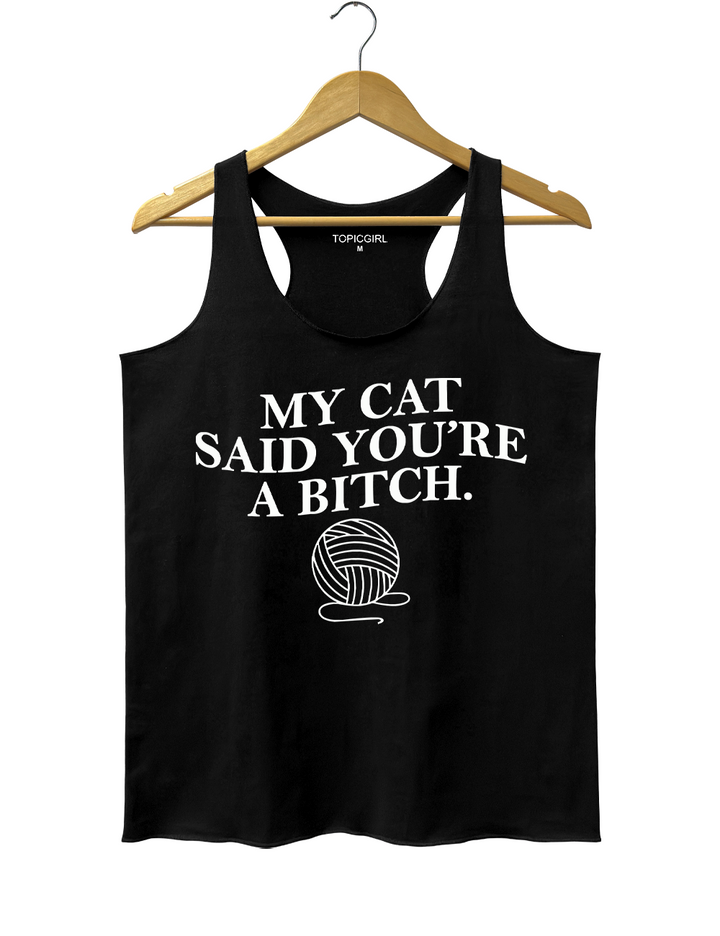 My Cat Said Youre a Bitch Tank Top