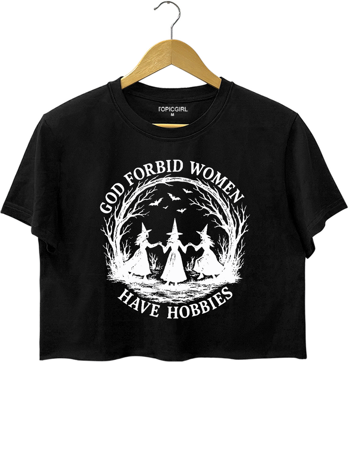 God Forbid Women Have Hobbies Crop Top
