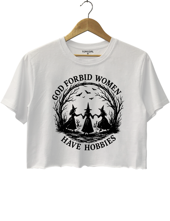 God Forbid Women Have Hobbies Crop Top