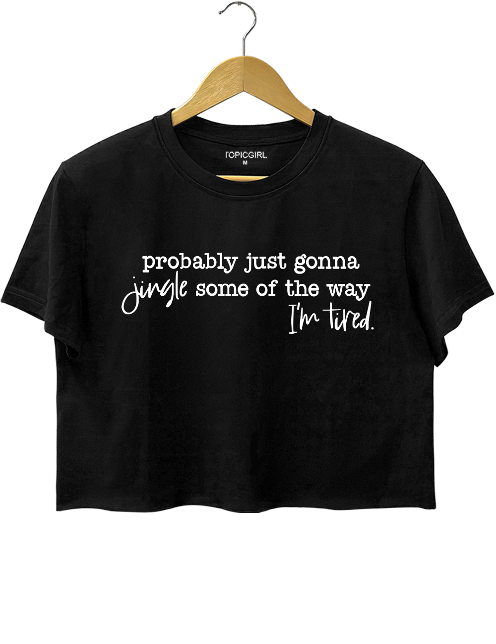 Probably Just Gonna Jingle Some Of The Way I'm Tired Crop Top
