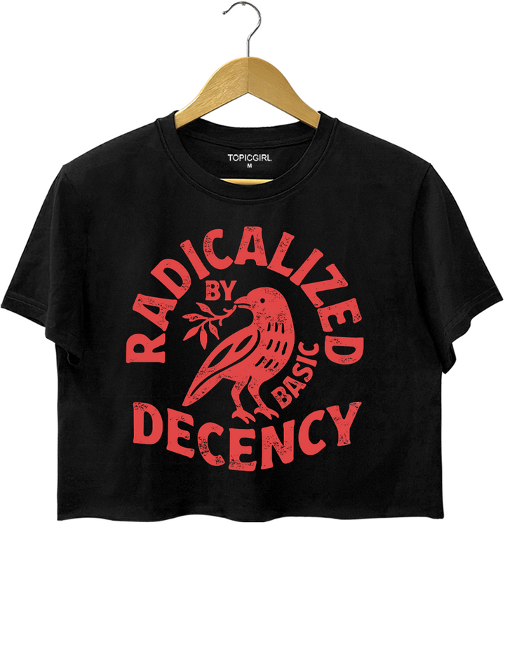 Radicalized By Basic Decency Crop Top