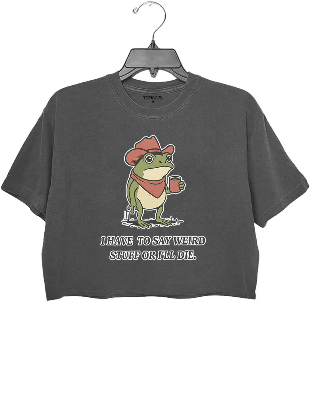 I Have To Say Weird Stuff Or l Will Die Crop Top