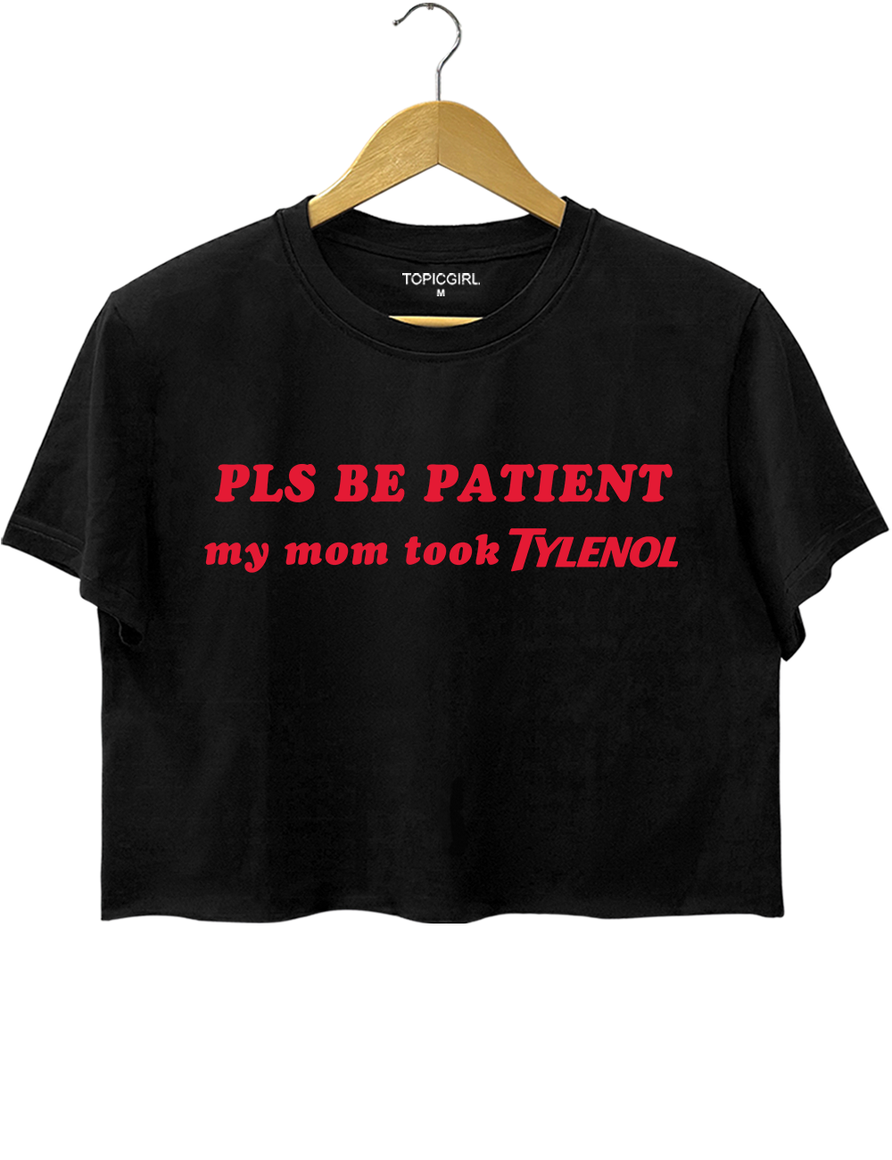 PIs Be Patient My Mom Took Tylenol Crop Top