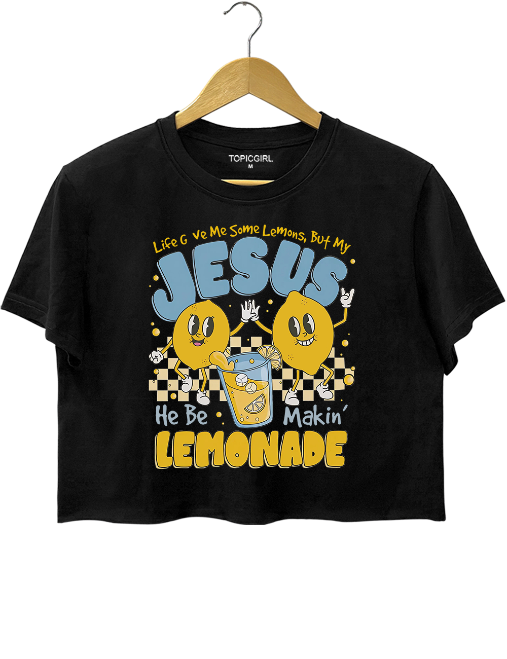 Life Gave Me Some Lemons But My Jesus He Be Makin' Lemonade Crop Top