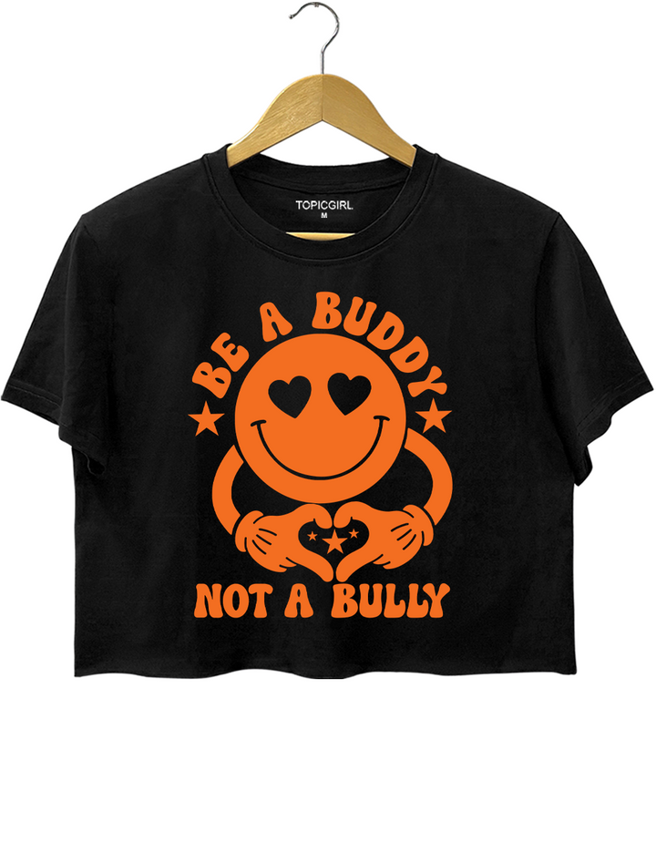 Be A Buddy Not A Bully Crop Top