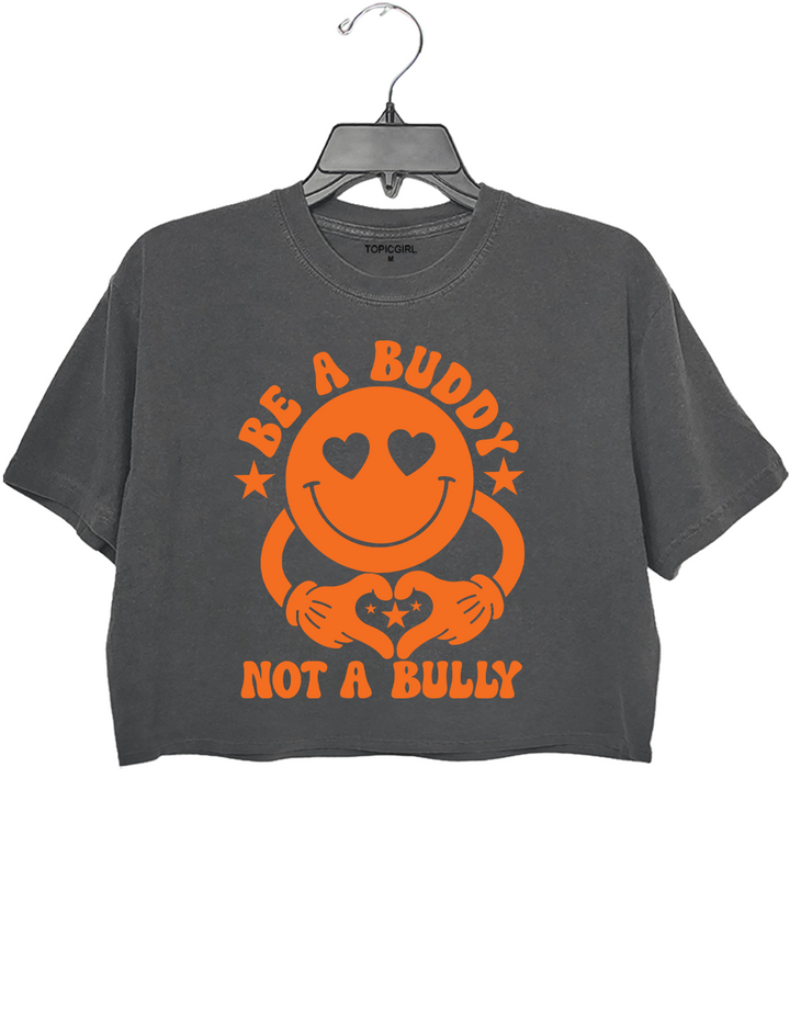 Be A Buddy Not A Bully Crop Top