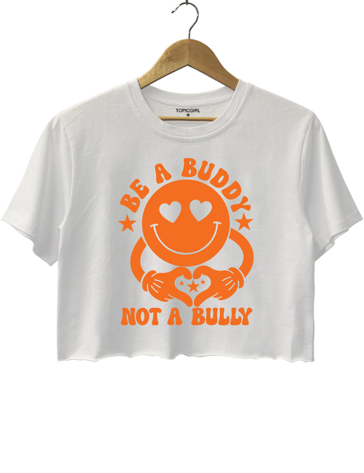 Be A Buddy Not A Bully Crop Top