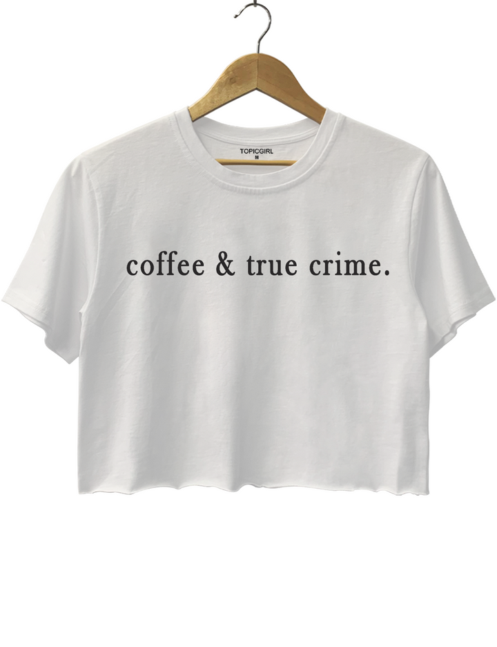 Coffee And True Crime Crop Top
